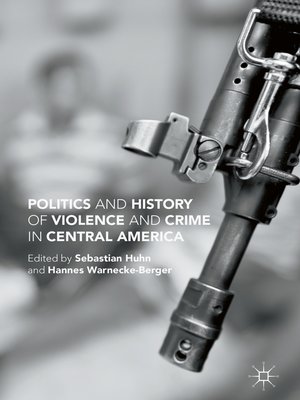 cover image of Politics and History of Violence and Crime in Central America